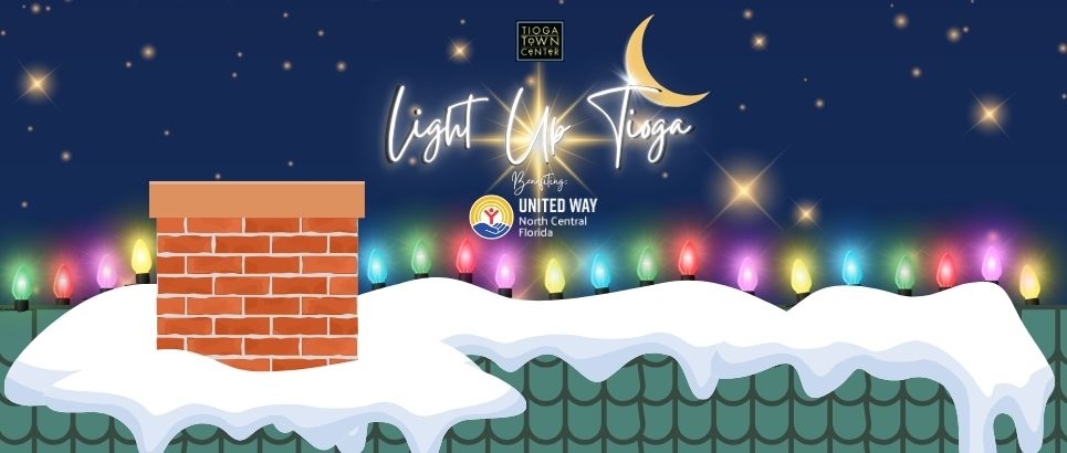 Illustration of a snow capped rooftop with chimney and holiday lights. The words Light Up Tioga are written in script above with the night sky and logos for Tioga Town Center and United Way North Central Florida.